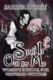 Spell It Out for Me: A Not So Cozy Witch Mystery (Womby's School for Wayward Witches)
