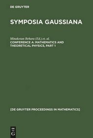 Proceedings of the 2nd Gauss Symposium: Conference A : Mathematics and Theoretical Physics Munich, Germany, August 2-7, 1993 (Symposia Gaussiana)