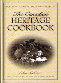 The Canadian Heritage Cookbook : A Celebration of Recipes from the Heart