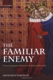 The Familiar Enemy: Chaucer, Language, and Nation in the Hundred Years War
