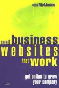 Small Business Websites That Work: Get Online to Grow Your Company