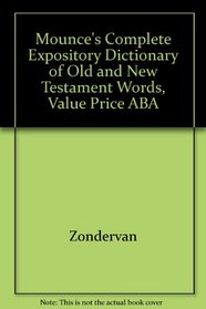 Mounce's Complete Expository Dictionary of Old and New Testament Words, Value Price ABA