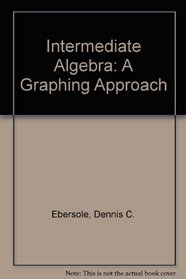 Intermediate Algebra: A Graphing Approach