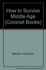 How to Survive Middle Age (Coronet Books)