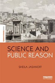 Science and Public Reason (The Earthscan Science in Society Series)