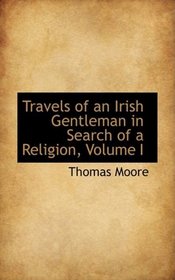Travels of an Irish Gentleman in Search of a Religion, Volume I