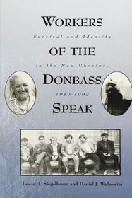 Workers of the Donbass Speak: Survival and Identity in the New Ukraine, 1989-1992 (Suny Series in Oral and Public History)