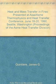 Heat and Mass Transfer in Fires: Presented at Aiaa/Asme Thermophysics and Heat Transfer Conference, June 18-20, 1990, Seattle, Washington (Proceedings of the Asme Heat Transfer Division)