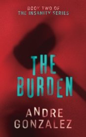 The Burden (Insanity) (Volume 2)