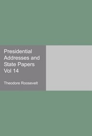 Presidential Addresses and State Papers Vol 14