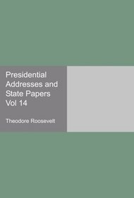Presidential Addresses and State Papers Vol 14