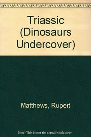 Dinosaurs Undercover - Triassic Dinosaurs