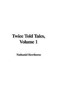 Twice Told Tales, Volume 1