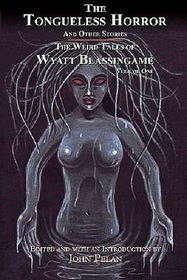 The Tongueless Horror and Other Stories: The Weird Tales of Wyatt Blassingame, Vol 1