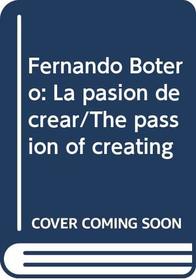 Fernando Botero: La pasion de crear/The passion of creating (Spanish Edition)