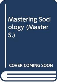 Mastering Sociology (Macmillan Master Guides)