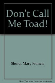 Don't Call Me Toad!