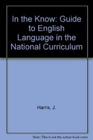 A Guide to the English Language and the National Curriculum (In the Know)