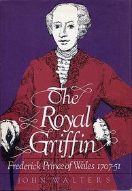 The Royal Griffin: Frederick, Prince of Wales, 1707-51