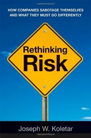 Rethinking Risk: How Companies Sabotage Themselves and What They Must Do Differently