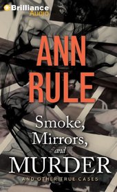 Smoke, Mirrors, and Murder: And Other True Cases (Ann Rule's Crime Files, Bk 12) (Audio CD) (Abridged)