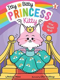 The Royal Ball (Itty Bitty Princess Kitty, Bk 2)