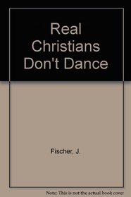 Real Christians Don't Dance!
