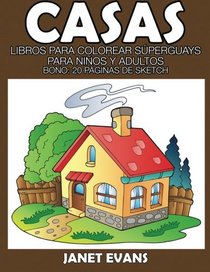 Casas: Libros Para Colorear Sperguays Para Nios y Adultos (Bono: 20 Pginas de Sketch) (Spanish Edition)