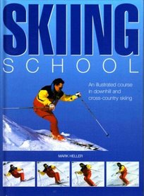 Skiing School: An Illustrated Course in Downhill and Cross-Country Skiing