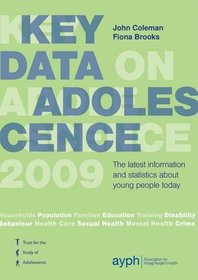 Key Data on Adolescence 2009: The Latest Information and Statistics About Young People Today