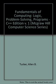 Fundamentals of Computing I: Logic, Problem Solving, Programs, and Computers (Mcgraw Hill Computer Science Series)