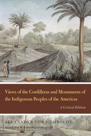 Views of the Cordilleras and Monuments of the Indigenous Peoples of the Americas: A Critical Edition (Alexander von Humboldt in English)
