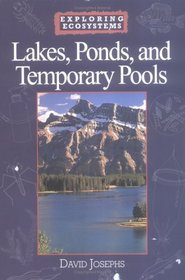 Lakes, Ponds, and Temporary Pools (Exploring Ecosystems)