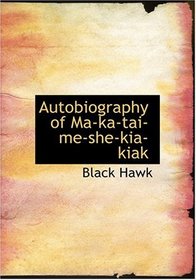 Autobiography of Ma-ka-tai-me-she-kia-kiak (Large Print Edition)