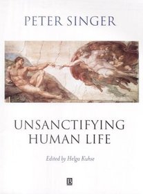 Unsanctifying Human Life: Essays on Ethics