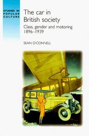 The Car in British Society: Class, Gender and Motoring, 1896-1939 (Studies in Popular Culture)