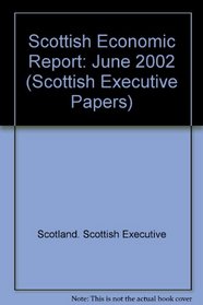 Scottish Economic Report: June 2002 (Scottish Executive Papers)
