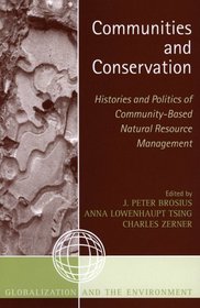 Communities and Conservation: Histories and Politics of Community-Based Natural Resource Management (Globalization and the Environment)