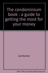 The condominium book: A guide to getting the most for your money
