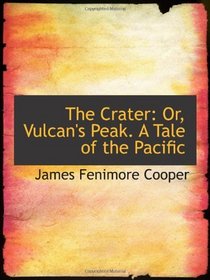 The Crater: Or, Vulcan's Peak. A Tale of the Pacific