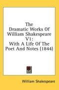The Dramatic Works Of William Shakespeare V1: With A Life Of The Poet And Notes (1844)
