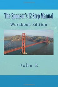 The Sponsor's 12 Step Manual: Workbook Edition