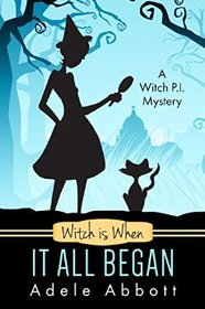 Witch Is When It All Began  (Witch P.I., Bk 1)