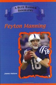 Peyton Manning: Indianapolis Colts Star Quarterback (Blue Banner Biographies) (Blue Banner Biographies)