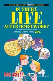 Is There Life After Housework?: A Revolutionary Approach to Cutting Your Cleaning Time 75%