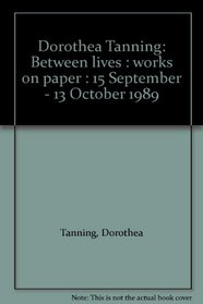 Dorothea Tanning: Between lives : works on paper : 15 September - 13 October 1989