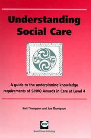 Understanding Social Care: A Guide to the Underpinning Knowledge Requirements of S/NVQ Awards in Care at Level 4