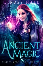 Ancient Magic (Dragon's Gift: The Huntress, Bk 1)