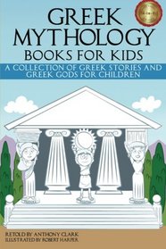 Greek Mythology Books for Kids: A Collection of Greek Stories and Greek Gods for Children