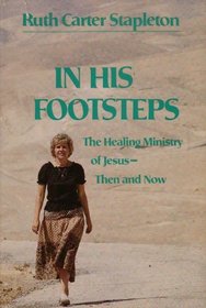 In His footsteps: The healing ministry of Jesus, then and now